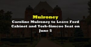 Caroline Mulroney Resigns from Cabinet and Legislature Seat